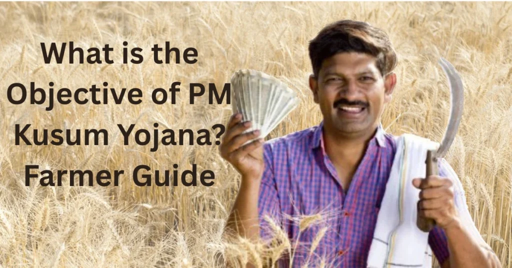 What is the Objective of PM Kusum Yojana? Farmer Guide
